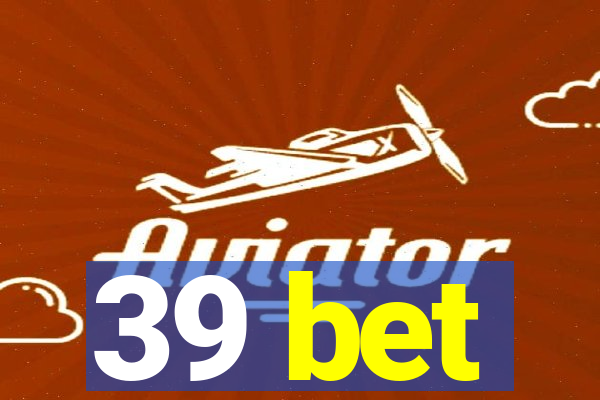 39 bet